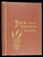 Tom's Experience in Dakota: Why He Went; What He Did There; What Crops He Raised, and How He Raised Them;...