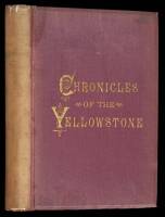 The Chronicles of the Yellowstone. An Accurate, Comprehensive History of the Country Drained by the Yellowstone River--Its Indian Inhabitants--Its First Explorers--The Early Fur Traders and Trappers--The Coming and Trials of the Emigrants.