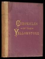 The Chronicles of the Yellowstone. An Accurate, Comprehensive History of the Country Drained by the Yellowstone River--Its Indian Inhabitants--Its First Explorers--The Early Fur Traders and Trappers--The Coming and Trials of the Emigrants.