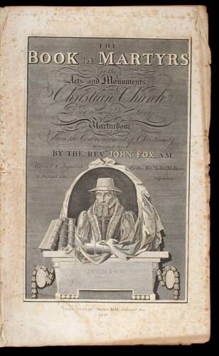 The Book of Martyrs, or the Acts and Monuments of the Christian Church. Being a Complete History of Martyrdom from the Commencement of Christianity to the Present Time