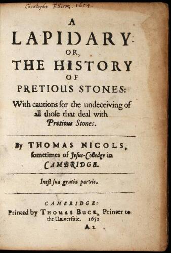 A Lapidary, or, The History of Pretious Stones: With cautions for the undeceiving of all those that deal with Pretious Stones.