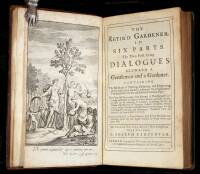 The Retir'd Gardener. In six parts. The two first being dialogues between a Gentleman and a Gardner...