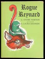 Rogue Reynard; Being a tale of the Fortunes and Misfortunes and divers Misdeeds of that great Villain, Baron Reynard, the Fox…