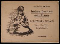 Illustrated History of Indian Baskets and Plates Made by California Indians and Many Other Tribes