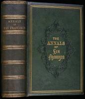 The Annals of San Francisco; Containing a Summary of the History of the First Discovery, Settlement, Progress, and Present Condition of California, and a Complete History of all the Important Events Connected with Its Great City: To Which Are Added, Biogr