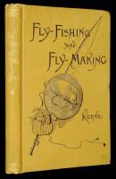 Fly-Fishing and Fly-Making for Trout, Bass, Salmon Etc.