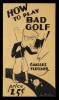 How to Play Bad Golf