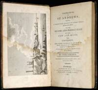 Delineations of St Andrews; Being a Particular Account of Every Thing Remarkable in the History and Present State of the City and Ruins, the University, and Other Interesting Objects of that Ancient Ecclesiastical Capital of Scotland....