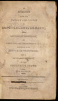 An Inquiry into the Nature and Causes of Impotence & Sterility; With Methods of Discovering on Whose Side the Imperfection Lies. Together with Hints & Instructions, for a Lady's Management in the Connubial State.