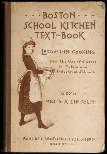 Boston School Kitchen Text-Book. Lessons in Cooking for the Use of Classes in Public and Industrial Schools