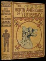 The North-Americans of Yesterday. A Comparative Study of North-American Indian Life, Customs, and Products, on the Theory of the Ethnic Unity of the Race