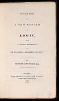 Outline of a New System of Logic, with a Critical Examination of Dr. Whately's "Elements of Logic."