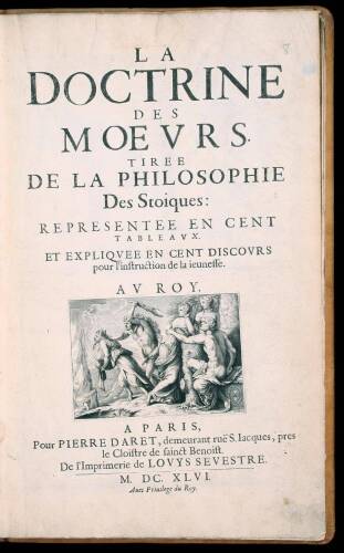 La Doctrine des Moeurs. Tir&eacute;e de la Philosophie des Sto&iuml;ques, Repr&eacute;sent&eacute;e en Cent Tableaux, et Expliqu&eacute;e en Cent Discours Pour l'Instruction de la Jeunesse.