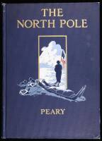 The North Pole: Its Discovery in 1909 Under the Auspices of the Peary Arctic Club