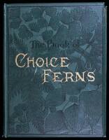 The Book of Choice Ferns for the Garden, Conservatory, and Stove