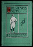 A Ball Player's Career: Being the Personal Experiences and Reminiscences of Adrian C. Anson