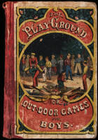 The Play Ground or Out-Door Games for Boys. A Book of Healthy Recreations for Youth.