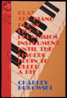 Play the Piano Drunk Like a Percussion Instrument Until the Fingers Begin to Bleed a Bit