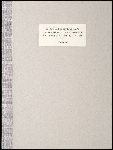 An Essay...on A Bibliography of California and the Pacific West, 1510-1906 by Robert E. Cowan. With an Original Leaf from the Club's 1914 First Edition