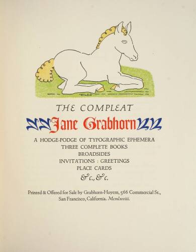 The Compleat Jane Grabhorn: A Hodge-Podge of Typographical Ephemera, Three Complete Books, Broadsides, Invitations: Greetings, Place Cards, &c.