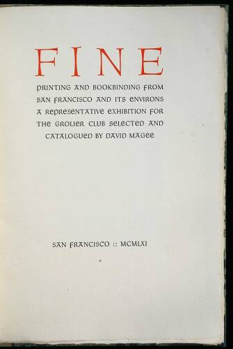 Fine Printing and Bookbinding from San Francisco and its Environs: A Representative Exhibition for the Grolier Club