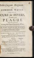 Febrifugum Magnum: or, Common Water the Best Cure for Fevers, And probably for the Plague...