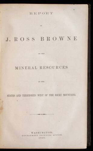 Report of J. Ross Brown on the Mineral Resources of the States and Territories West of the Rocky Mountains.