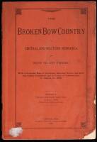 The Broken Bow Country in Central and Western Nebraska and How to Get There. With a Sectional Map of Nebraska...