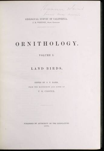 Geological Survey of California. Ornithology. Volume I. Land Birds.