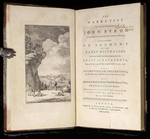 The Narrative of the Honourable John Byron (Commodore in a Late Expedition Round the World) containing an Account of the Great Distresses Suffered by Himself and his Companions on the Coast of Patagonia, from the year 1740, till their arrival in England, 