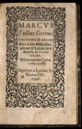 Marcus Tullius Ciceroes three bookes of duties to Marcus his sonne, tourned out of Latine into English, by Nicolas Grimald. Wherevnto the Latine is adioyned