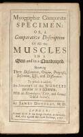 Myographiae Comparatae Specimen, or, A Comparative Description of all the Muscles in a Man and in a Quadruped. Shewing Their Discoverer, Origin, Progress, Insertion, Use, and Difference. To which is added, an Account of the Muscles Peculiar to a Woman...