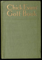 Chick Evans' Golf Book: The Story of the Sporting Battles of the Greatest of all Amateur Golfers