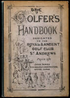 The Golfer's Handbook, including History of the Game, Hints to Beginners, the Feats of Champion Golfers, Lists of Leading Clubs and their Office-Bearers, &c.
