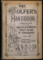 The Golfer's Handbook, including History of the Game, Hints to Beginners, the Feats of Champion Golfers, Lists of Leading Clubs and their Office-Bearers, &c.