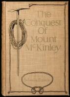 The Conquest of Mount McKinley: The Story of Three Expeditions Through the Alaskan Wilderness to Mount McKinley, North America's Highest and Most Inaccessible Mountain