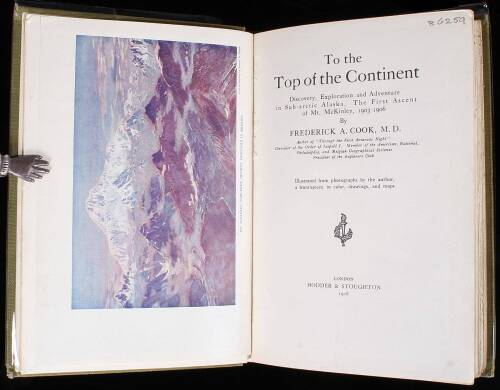 To the Top of the Continent: Discovery, Exploration and Adventure in Sub-arctic Alaska. The First Ascent of Mt. McKinley, 1903-1906