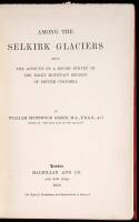 Among the Selkirk Glaciers Being the Account of a Rough Survey in the Rocky Mountain Regions of British Columbia