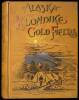 Alaska and the Klondike Gold Fields