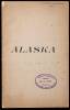 Alaska. A Complete Book of Reference and Guide to Alaska, with Three Maps, the Latest Mining Laws, and all Necesary Information in Regard to Outfits, Distances, Rates of Fare, etc.