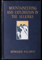 Mountaineering and Exploration in the Selkirks: A Record of Pioneer Work among the Canadian Alps, 1908-1912