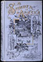 A Summer in Alaska: A Popular Account of the Travels of an Alaska Exploring Expedition along the great Yukon River...