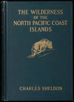 The Wilderness of the North Pacific Coast Islands: A Hunter's Experiences While Searching for Wapiti, Bears, and Caribou on the Large Coast Islands of British Columbia and Alaska