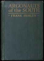 Argonauts of the South; Being a Narrative of Voyagings and Polar Seas and Adventures in the Antarctic with Sir Douglas Mawson and Sir Ernest Shackleton