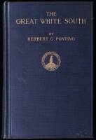 The Great White South, or With Scott in the Antarctic: Being an Account of Experiences with Captain Scott's South Pole Expedition and of the Nature Life of the Antarctic