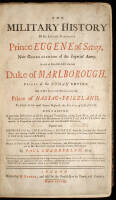 The Military History of His Serene Highness Prince Eugene of Savoy, Now Generalissimo of the Imperial Army. As also of His Grace the late Duke of Marlborough, Prince of the Roman Empire . . . etc. Written in French by M. Dumont . . . and by Mr. Rousset an