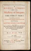 A modest enquiry into the mystery of iniquity, the first part, containing a careful and impartial delineation of the true idea of antichristianism in the real and genuine members thereof, such as are indeed opposite to the indispensable purposes of the Go