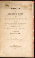 Charter of the City of Boston, and Ordinances Made and Established By the Mayor, Aldermen, and Common Council, with Such Acts of the Legislature of Massachusetts, as Relate to the Gov't of Said City