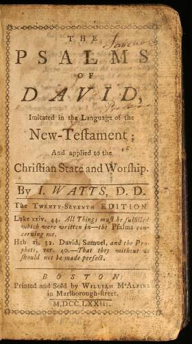 The Psalms of David, Imitated in the Language of the New-Testament; and applied to the Christian State and Worship