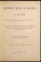 Historic Mines of Mexico. A Review of the Mines of that Republic for the past Three Centuries...